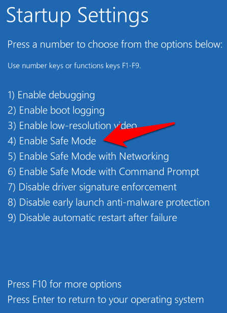 From the "Choose an Option" screen, navigate to "Troubleshoot" > "Advanced Options" > "Startup Settings" and then click "Restart".
Once the Startup Settings menu appears, press the F4 key to enter Safe Mode or the F5 key to enter Safe Mode with Networking.
